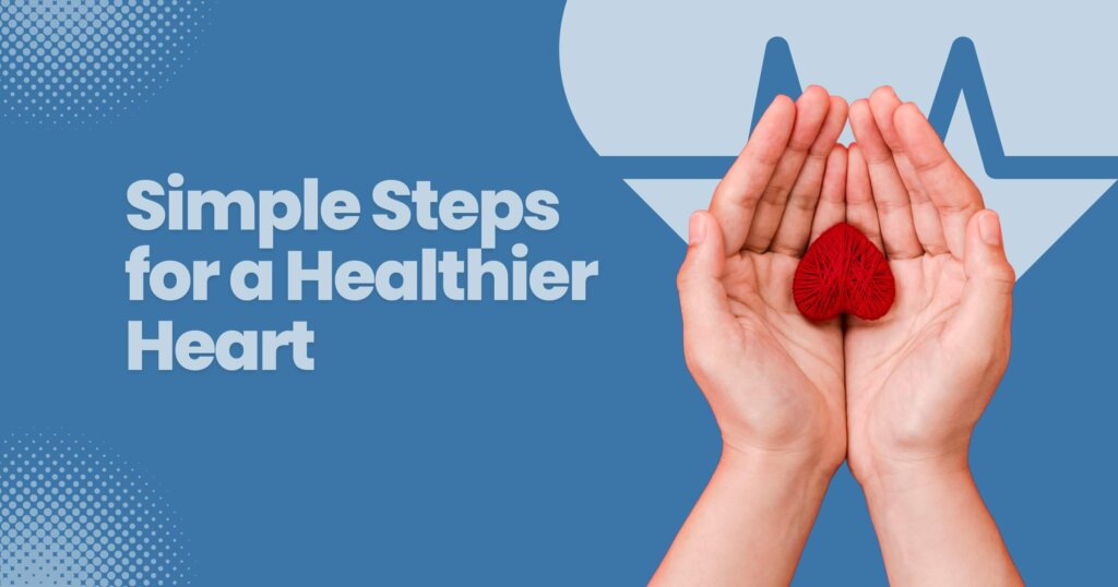 Simple Steps for a Healthier Heart