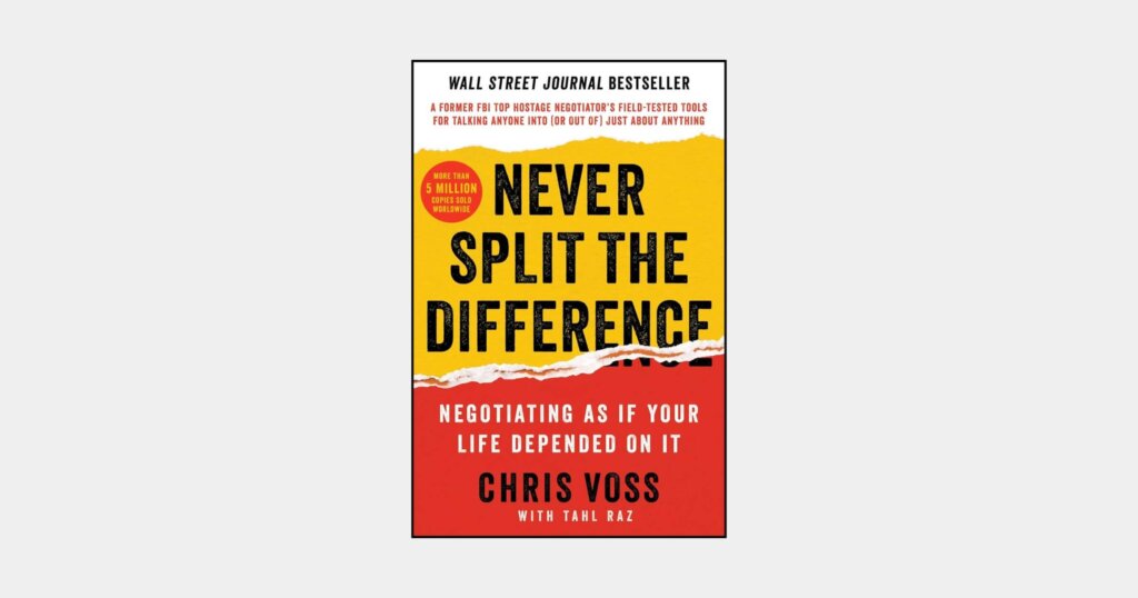 Never Split the Difference: Negotiating As If Your Life Depended On It book